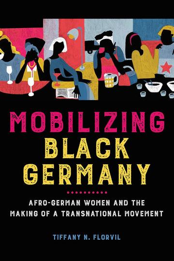 Cover of the book Mobilizing Black Germany, by Tiffany N. Florvil. Cover is mainly black with abstract images of people socialising. 